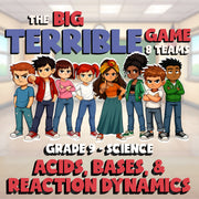 Acids, Bases, & Reaction Dynamics BIG TERRIBLE GAME - Grade 9 Science Review