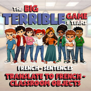 Translate to French - Classroom Objects BIG TERRIBLE GAME - French Exercise