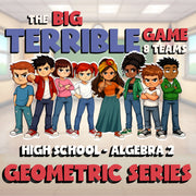 Geometric Series BIG TERRIBLE GAME - No Prep Algebra 2 Math Review Activity