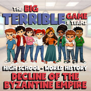 Decline of the Byzantine Empire BIG TERRIBLE GAME - No Prep World History Review
