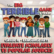 Evaluate Scholarly vs Popular Sources BIG TERRIBLE GAME - Grade 10 ELA Review