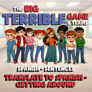 Translate to Spanish - Getting Around BIG TERRIBLE GAME - Spanish Exercise