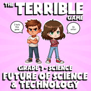 Future of Science & Technology THE TERRIBLE GAME - Grade 7 Science Review