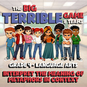 Interpret the Meaning of Metaphors in Context BIG TERRIBLE GAME - Grade 4 ELA