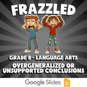 Overgeneralized or Unsupported Conclusions FRAZZLED ELA Game - No Prep Grade 8