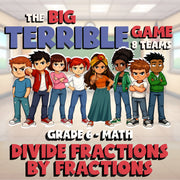 Divide Fractions by Fractions BIG TERRIBLE GAME - No Prep Grade 6 Math Review