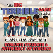Evaluate Strength & Sufficiency of Evidence BIG TERRIBLE GAME - Grade 8ELA