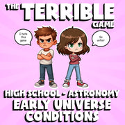 Early Universe Conditions THE TERRIBLE GAME - No Prep Astronomy Science Review