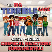 Chemical Reactions Fundamentals BIG TERRIBLE GAME - Grade 9 Science Review